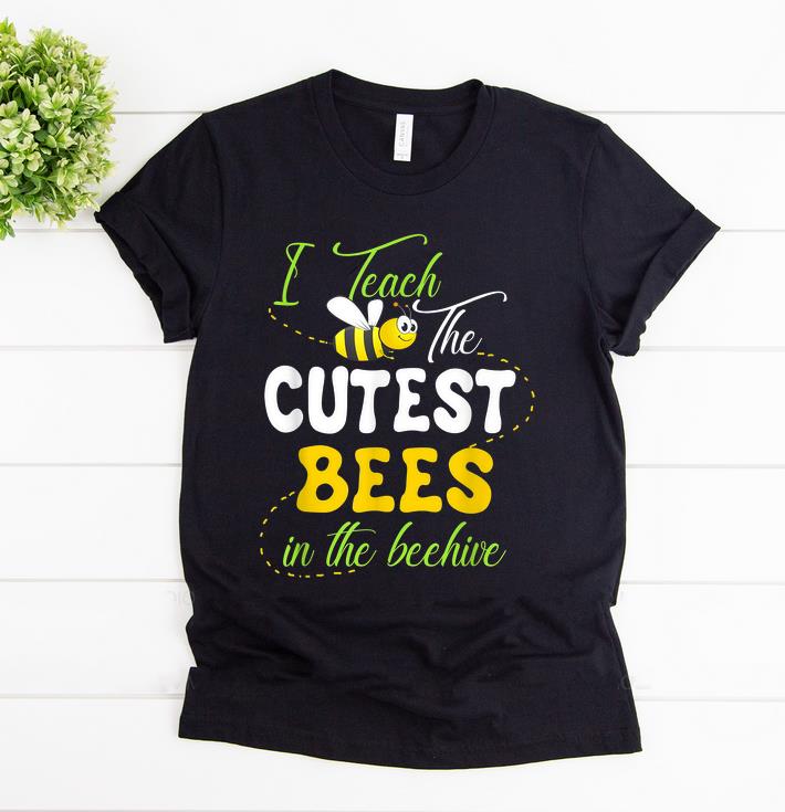 Official I Teach The Cutest Bees In The Beehive shirt 1 - Official I Teach The Cutest Bees In The Beehive shirt