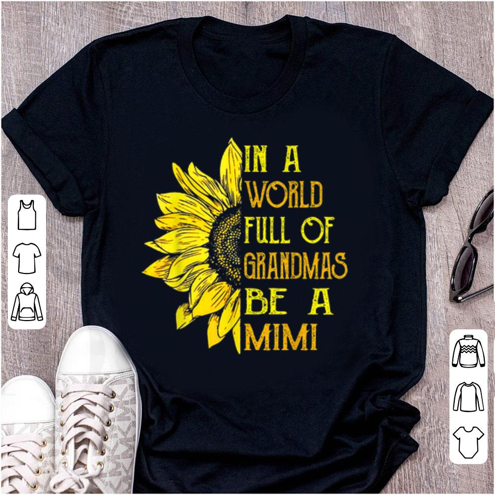 Official In A World Full Of Grandmas Be Mimi Sunflower shirt 1 - Official In A World Full Of Grandmas Be Mimi Sunflower shirt