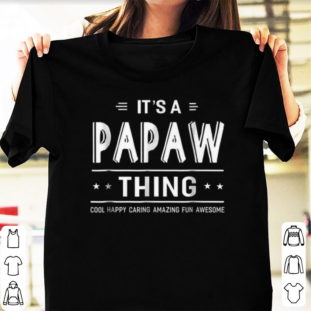 Official It s A Papaw Thing Cool Happy Caring Amazing Fun Awesome shirts 1 - Official It's A Papaw Thing Cool Happy Caring Amazing Fun Awesome shirts