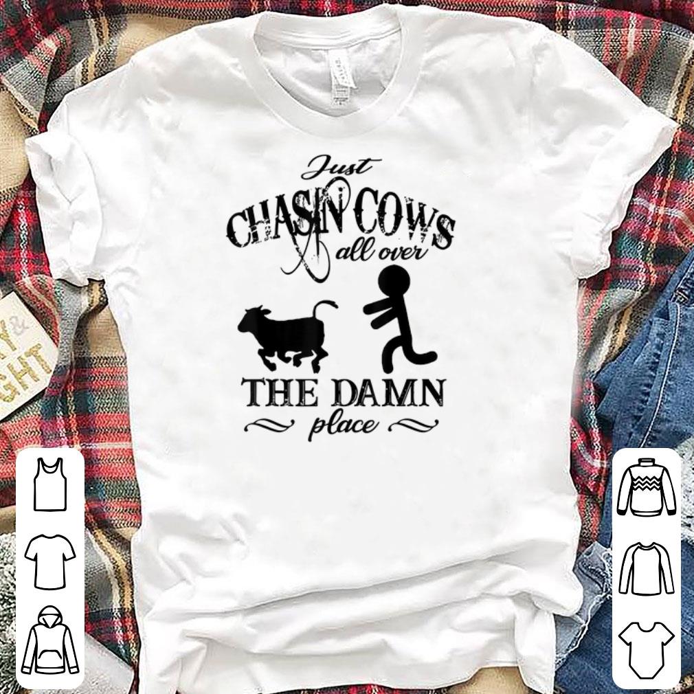 Official Just Chasin Cows All Over The Damn Place shirts 1 - Official Just Chasin Cows All Over The Damn Place shirts