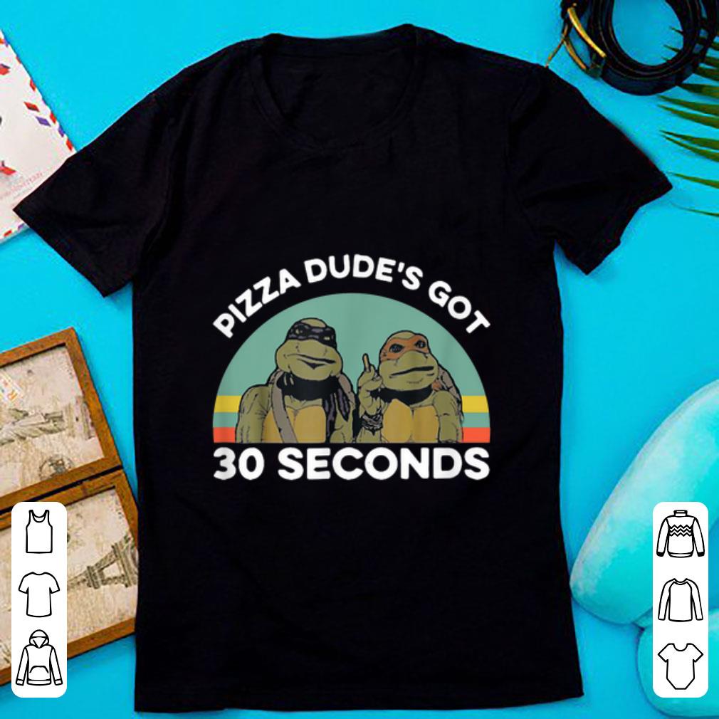 Official Ninja Turtle Pizza Dude s Got 30 Seconds Vintage shirt 1 - Official Ninja Turtle Pizza Dude's Got 30 Seconds Vintage shirt