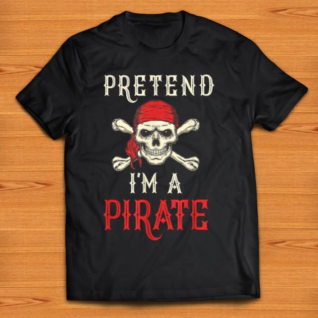 Official Pretend I m A Pirate Funny Halloween Party Costume shirt 1 - Official Pretend I'm A Pirate Funny Halloween Party Costume shirt