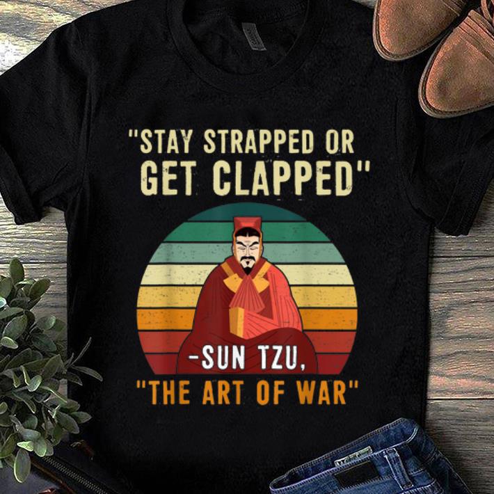 Official Stay Strapped Or Get Clapped Sun Tzu Vintage shirt 1 - Official Stay Strapped Or Get Clapped - Sun Tzu Vintage shirt