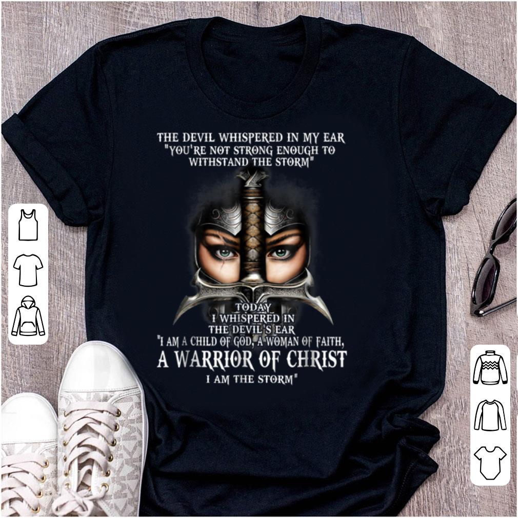 Official The Devil Whispered In My Ear You re Not Strong Enough To Withstand The Storm Warrior Of Christ shirt 1 - Official The Devil Whispered In My Ear You're Not Strong Enough To Withstand The Storm Warrior Of Christ shirt