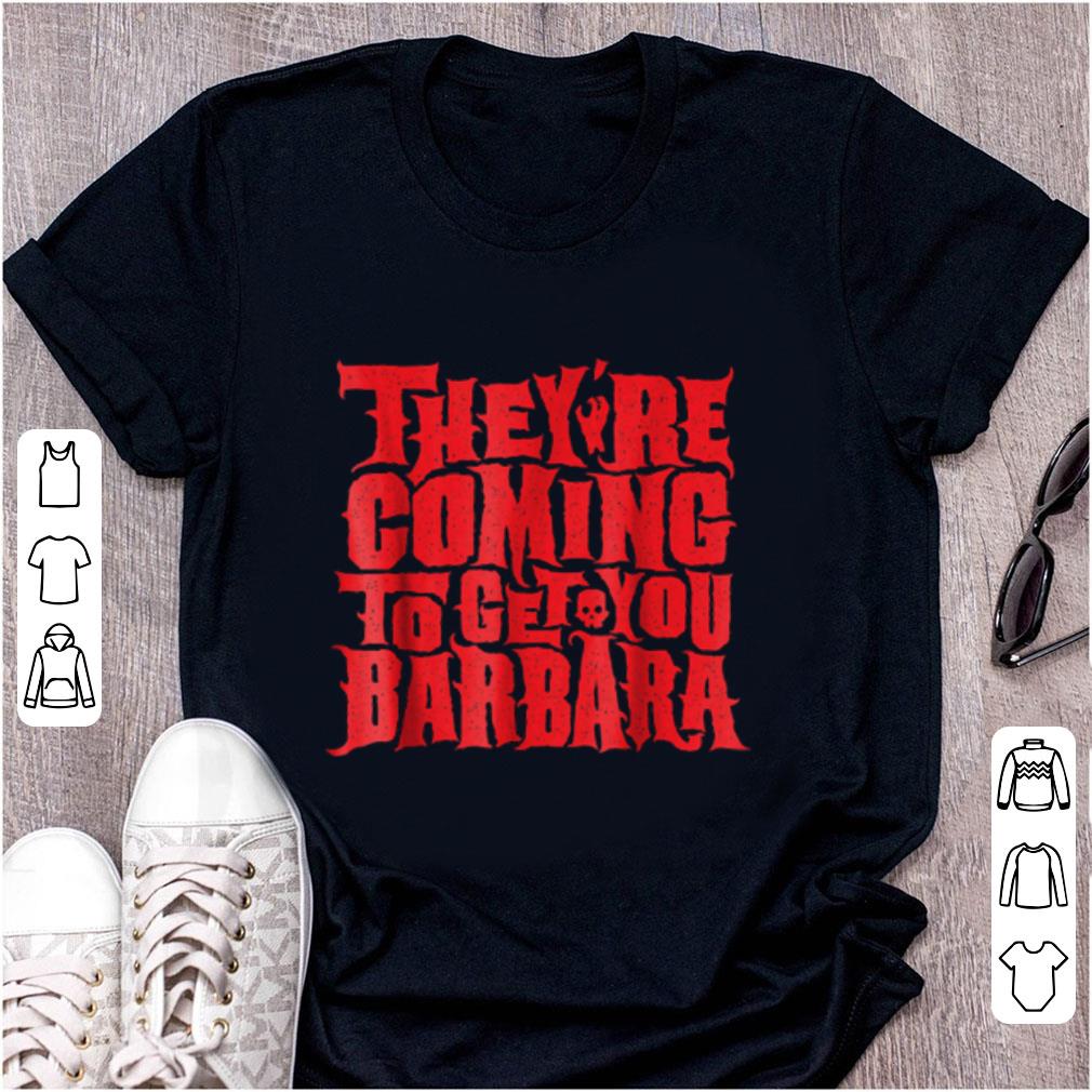 Official They re Coming To Get You Barbara shirt 1 - Official They're Coming To Get You Barbara shirt