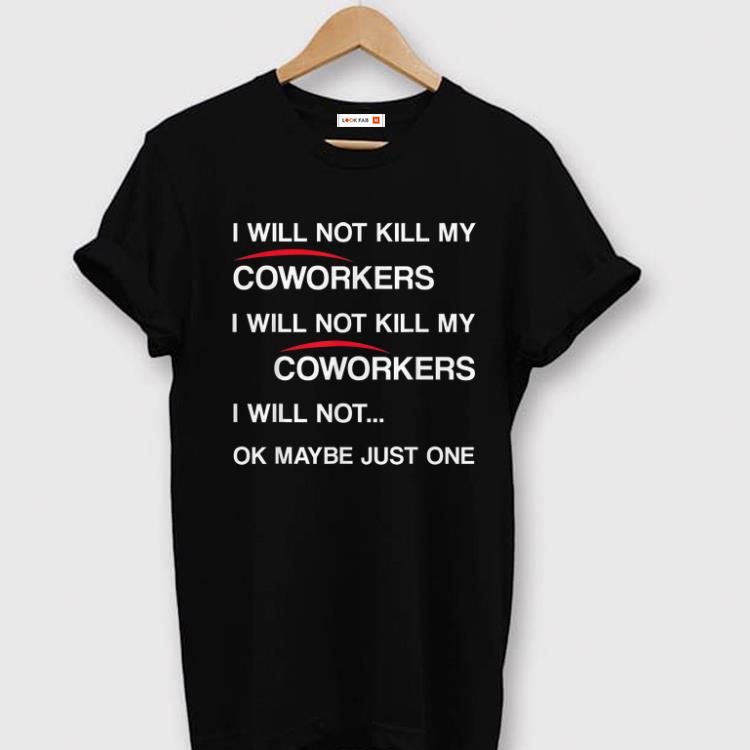 Official Will Not Kill My Coworkers I Will Not Kill My Coworkers I Will Not Ok Maybe Just One shirts 1 - Official Will Not Kill My Coworkers I Will Not Kill My Coworkers I Will Not Ok Maybe Just One shirts