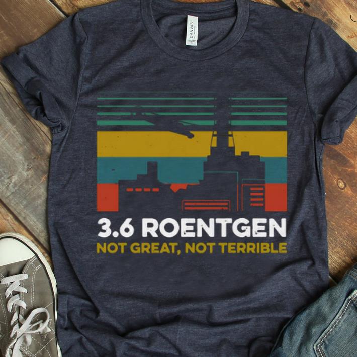 Original 3 6 Roentgen Not Great Not Terrible Vintage shirt 1 - Original 3.6 Roentgen Not Great Not Terrible Vintage shirt