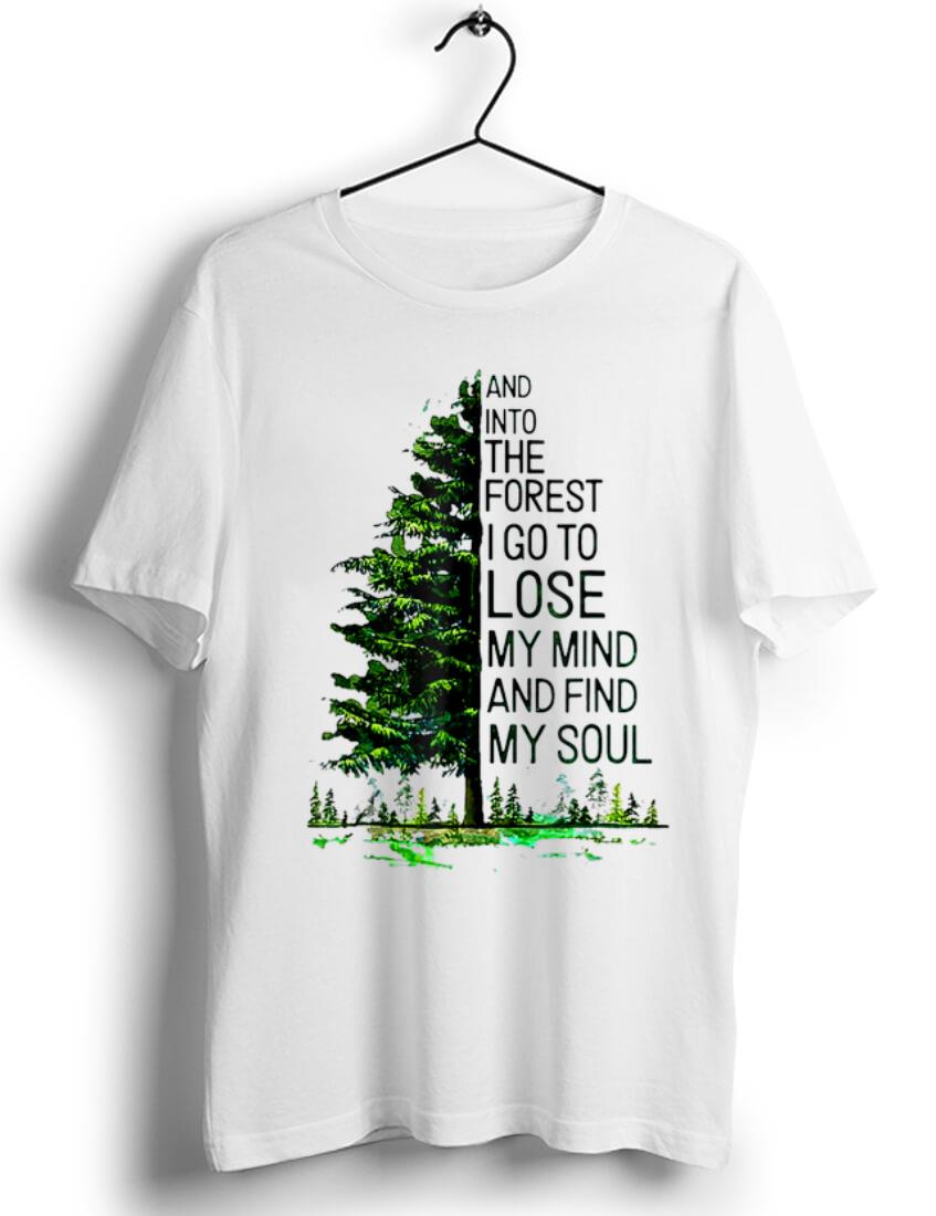 Original And Into The Forest I go to Lose My mind And Find My Soul Tree shirt 1 - Original And Into The Forest I go to Lose My mind And Find My Soul Tree shirt