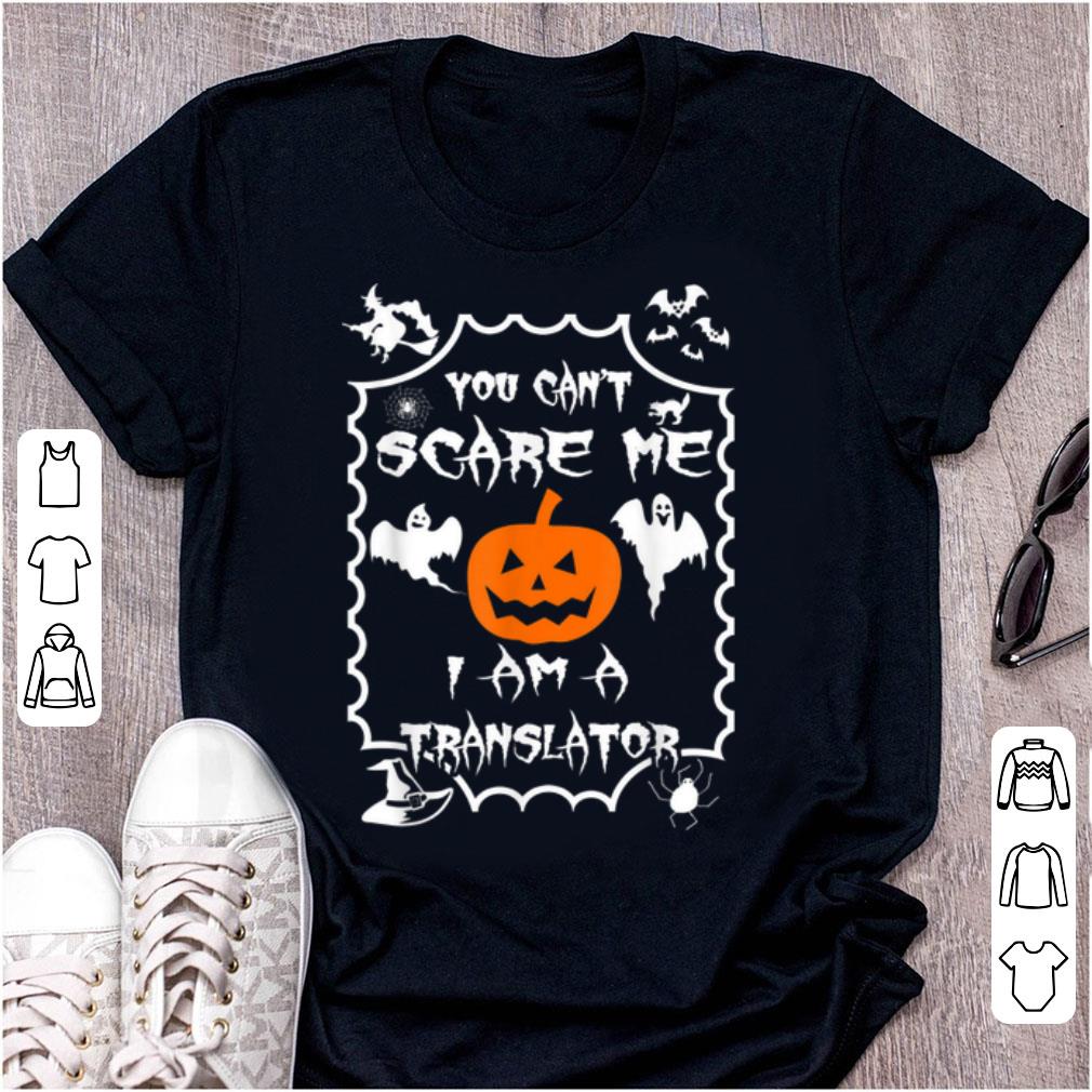 Original Halloween Costume You Cant Scare Me Im A Translator shirt 1 - Original Halloween Costume You Cant Scare Me Im A Translator shirt