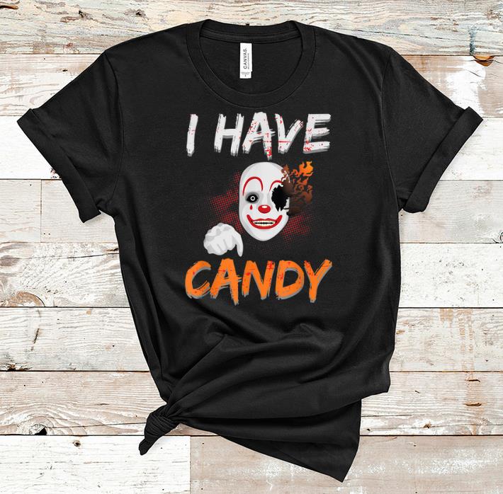 Original Halloween I Have Candy Scary Clown shirt 1 - Original Halloween I Have Candy Scary Clown shirt