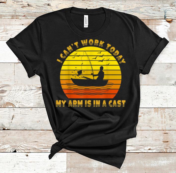 Original I Can t Work Today My Arm Is In A Cast Fishing Vintage shirt 1 - Original I Can't Work Today My Arm Is In A Cast Fishing Vintage shirt