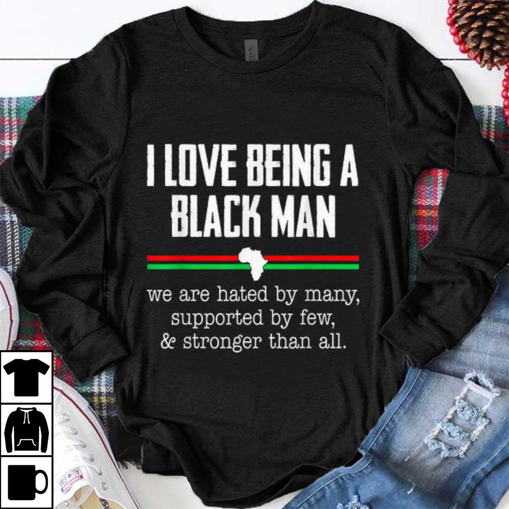 Original I Love Being A Black Man We Are hated By Many Supported By Few shirt 1 - Original I Love Being A Black Man We Are hated By Many Supported By Few shirt