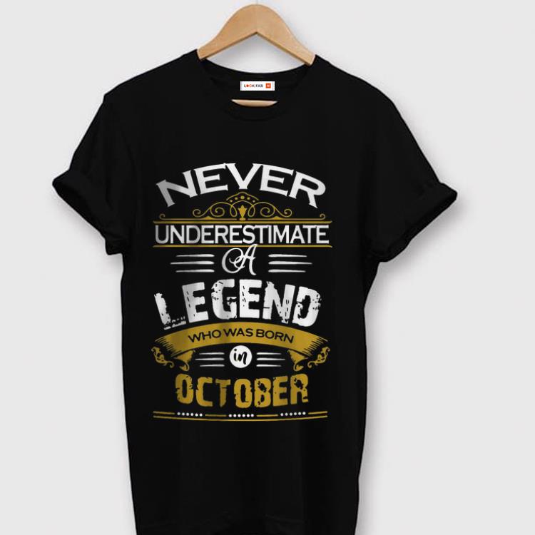 Original Never Underestimate A Legend Who Was Born October shirt 1 - Original Never Underestimate A Legend Who Was Born October shirt