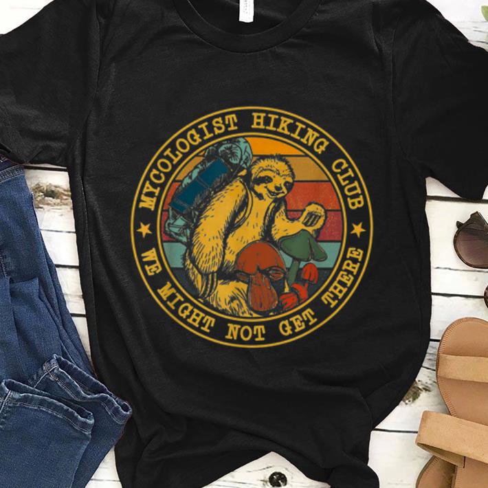 Premim Vintage Sloth Mycologist Hiking Club We Might Not Get There shirt 1 - Premim Vintage Sloth Mycologist Hiking Club We Might Not Get There shirt
