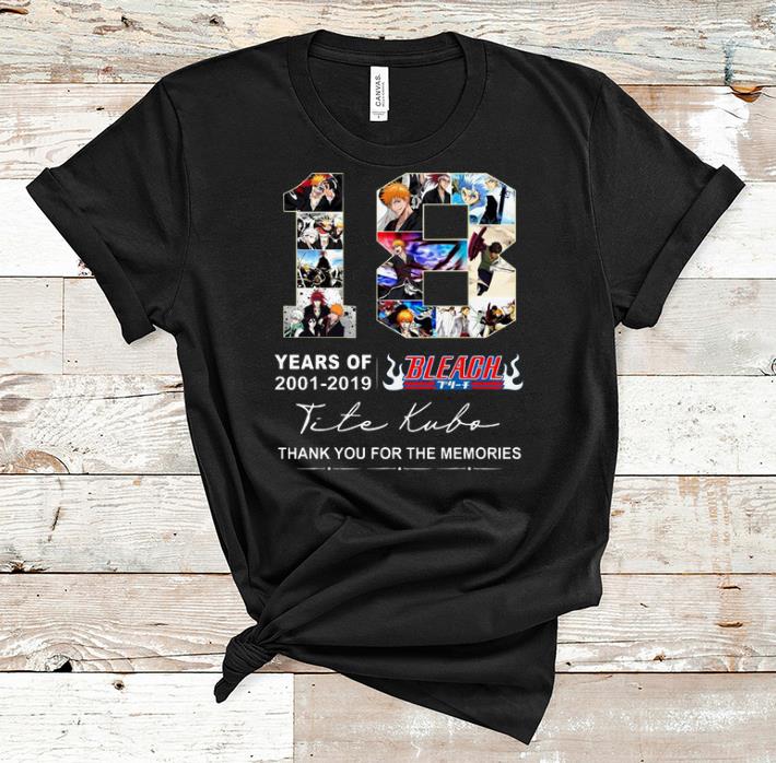 Premium 18 Years Of Bleach 2001 2019 Thank You For The Memories shirt 1 - Premium 18 Years Of Bleach 2001 2019 Thank You For The Memories shirt