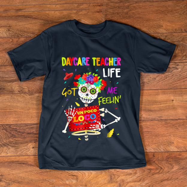 Premium Daycare Teacher Life Got Me Feeling Un Poco Loco Skull shirt 1 - Premium Daycare Teacher Life Got Me Feeling Un Poco Loco Skull shirt