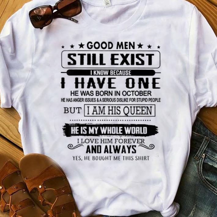 Premium Good Men Still Exist I Have One He Born In October But I Am His Queen He Is My Whole World shirt 1 - Premium Good Men Still Exist I Have One He Born In October But I Am His Queen He Is My Whole World shirt
