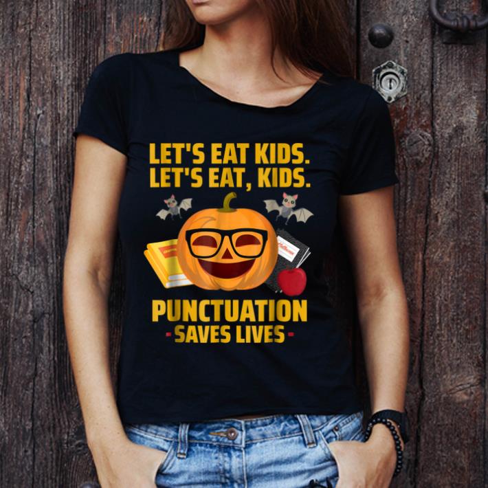 Premium Halloween Let s Eat Kids Punctuation Saves Lives shirt 1 - Premium Halloween Let's Eat Kids Punctuation Saves Lives shirt