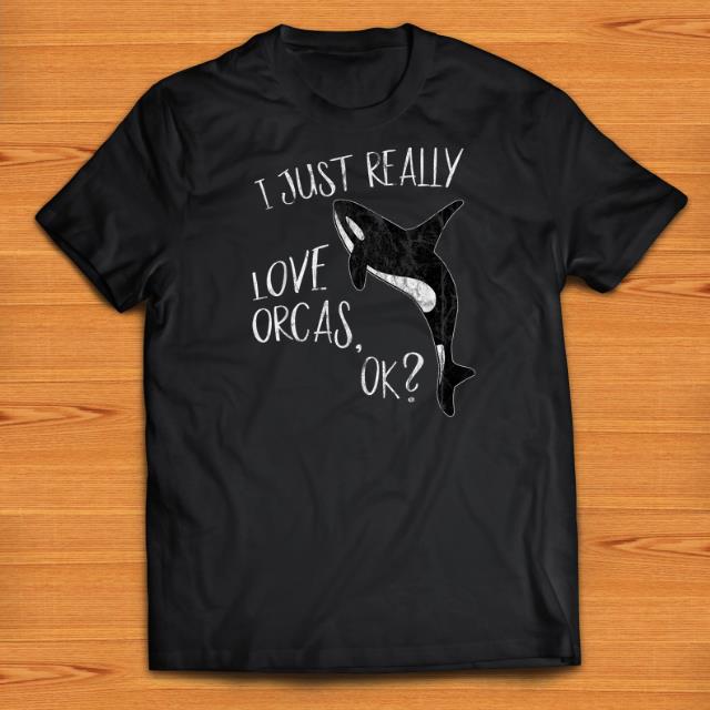 Premium I Just Really Love Orcas Cute Killer Whale Lover shirts 1 - Premium I Just Really Love Orcas Cute Killer Whale Lover shirts
