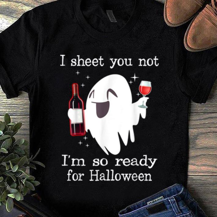 Premium I Sheet You Not I m So Ready For Halloween Boo Wine shirt 1 - Premium I Sheet You Not I'm So Ready For Halloween Boo & Wine shirt