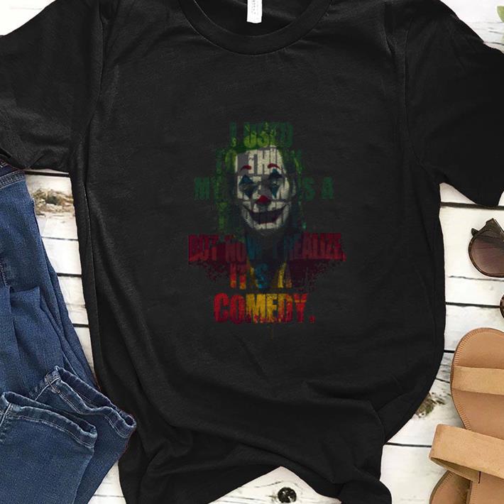 Premium I Used To Think That My Life Was A Tragedy But Now I Realize It s A Comedy Joker shirt 1 - Premium I Used To Think That My Life Was A Tragedy But Now I Realize It's A Comedy Joker shirt