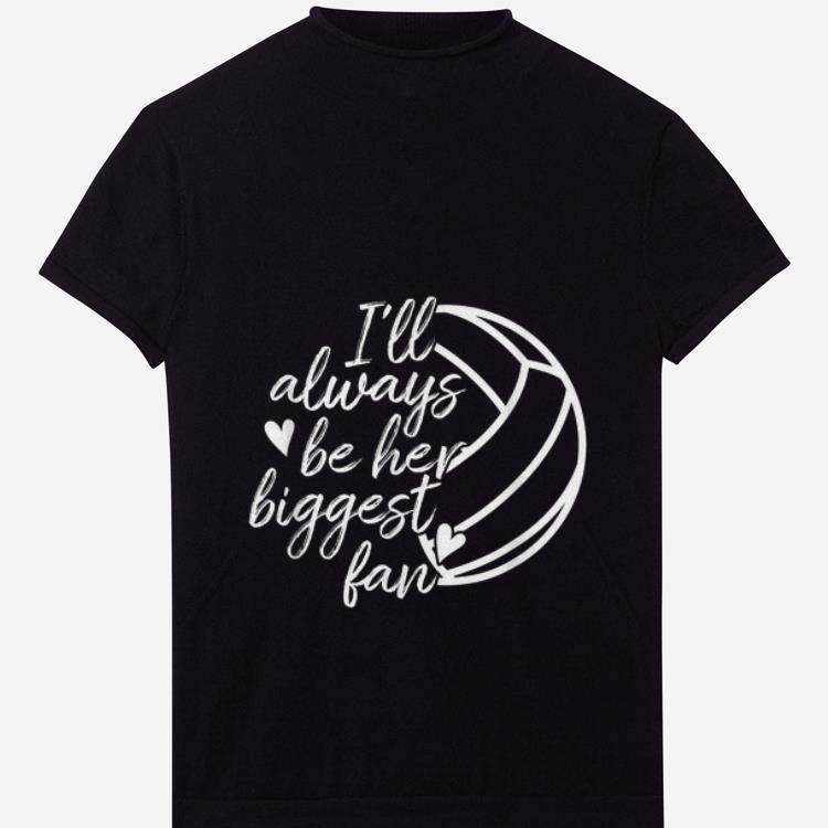 Premium I ll Always Be Her Biggest Fan Volleyball shirt 1 2 - Premium I'll Always Be Her Biggest Fan Volleyball shirt