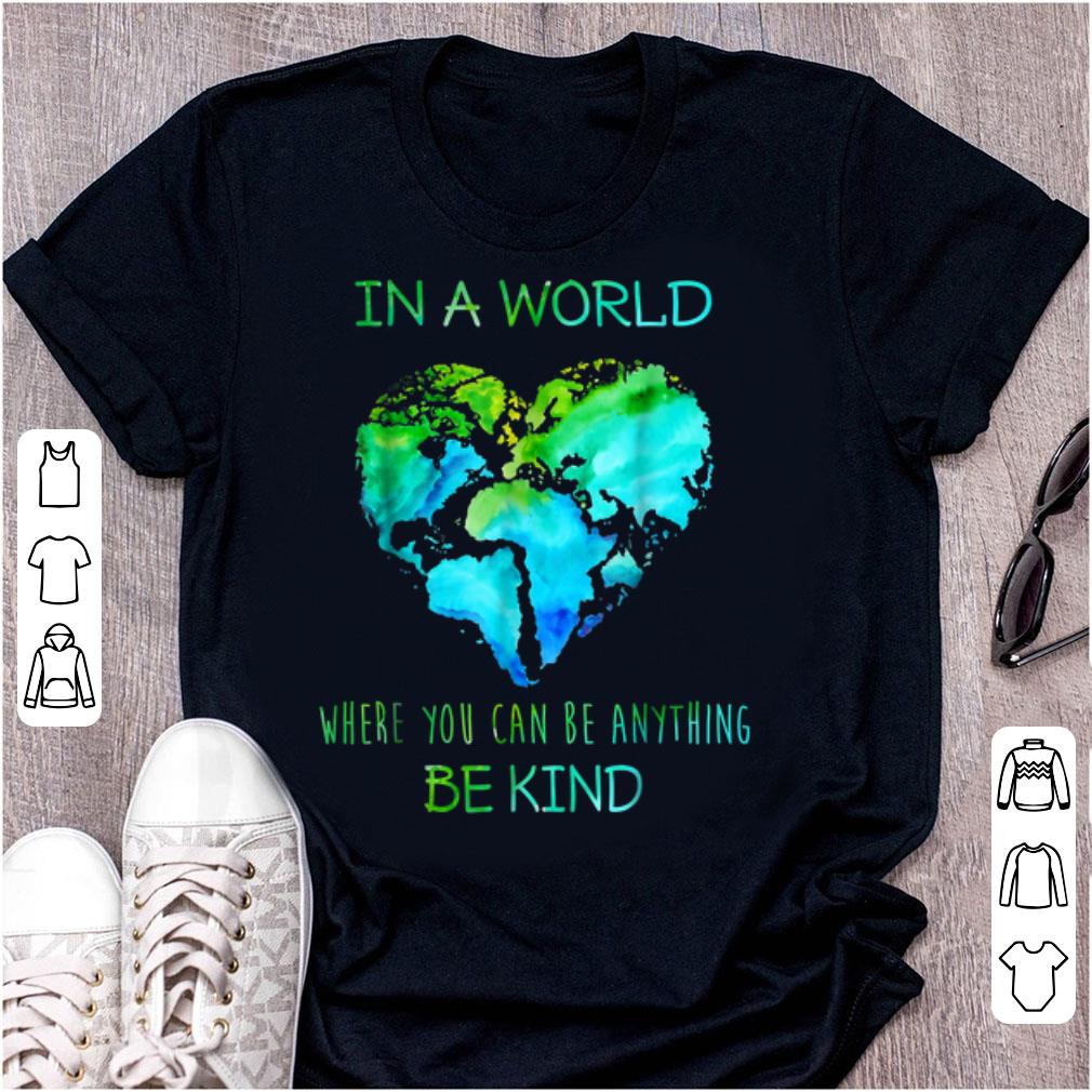 Premium In A World Where You Can Be Anything Be Kind shirt 1 - Premium In A World Where You Can Be Anything Be Kind shirt