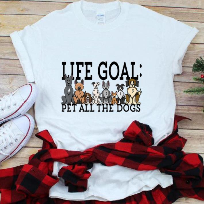 Premium Life Goal Pet All The Dogs shirt 1 - Premium Life Goal Pet All The Dogs shirt