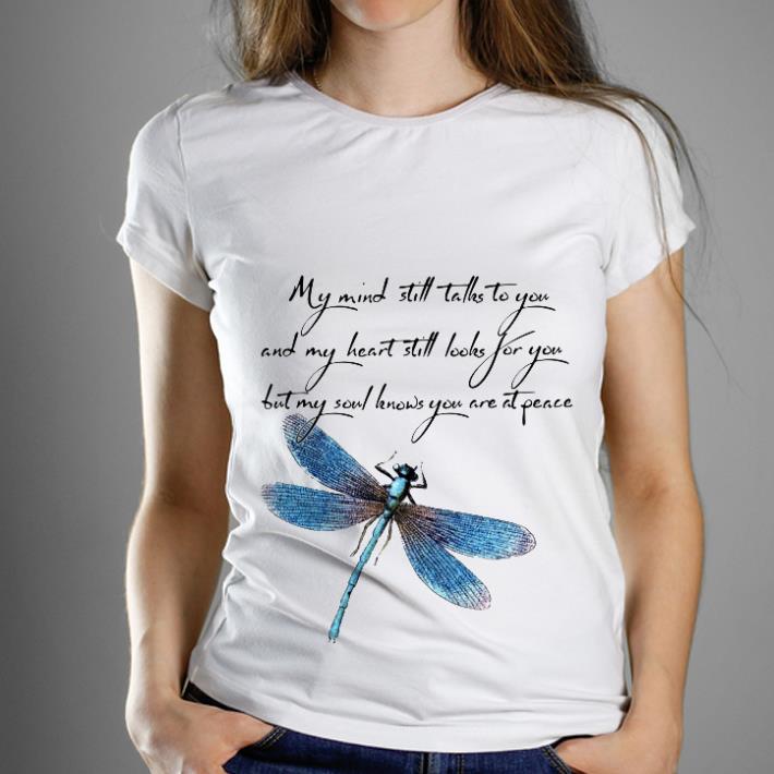 Premium My Mind Still Talks To You And My Heart Still Look For You Dragonfly shirt 1 - Premium My Mind Still Talks To You And My Heart Still Look For You Dragonfly shirt