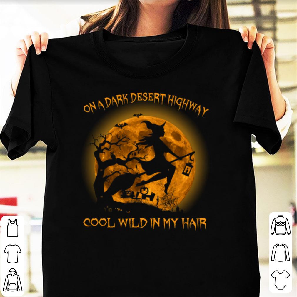 Premium On A Dark Desert Highway Cool Wind In My Hair Hallowen Witch shirt 1 - Premium On A Dark Desert Highway Cool Wind In My Hair Hallowen Witch shirt