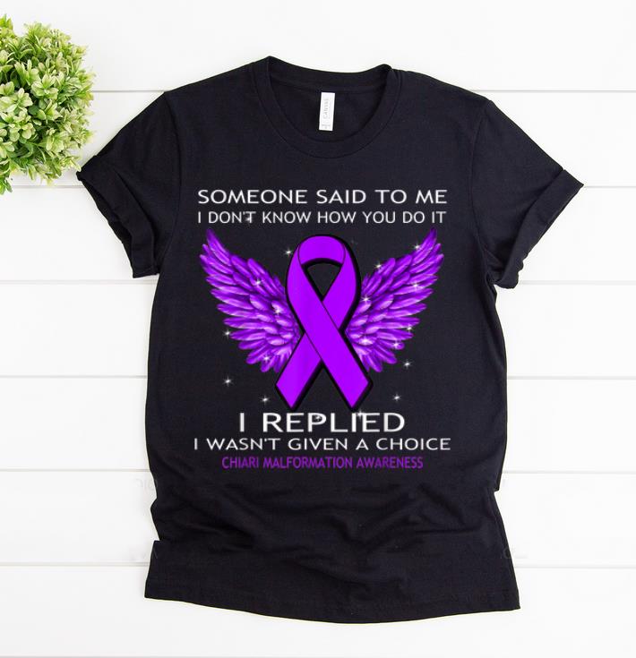 Premium Someone Said To Me I Don t Know How You Do It Chiari Malformation Awareness shirt 1 - Premium Someone Said To Me I Don't Know How You Do It Chiari Malformation Awareness shirt