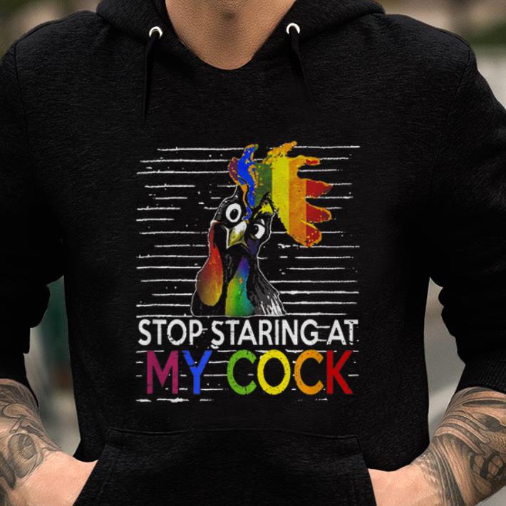 Premium Stop Staring At My Cock LGBT Chicken shirt 1 - Premium Stop Staring At My Cock LGBT Chicken shirt