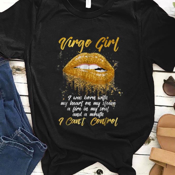 Premium Virgo Girl I Was Born With My Heart On My Sleeve A Fire In My Soul And My Mouth I Can t Control shirt 1 - Premium Virgo Girl I Was Born With My Heart On My Sleeve A Fire In My Soul And My Mouth I Can't Control shirt