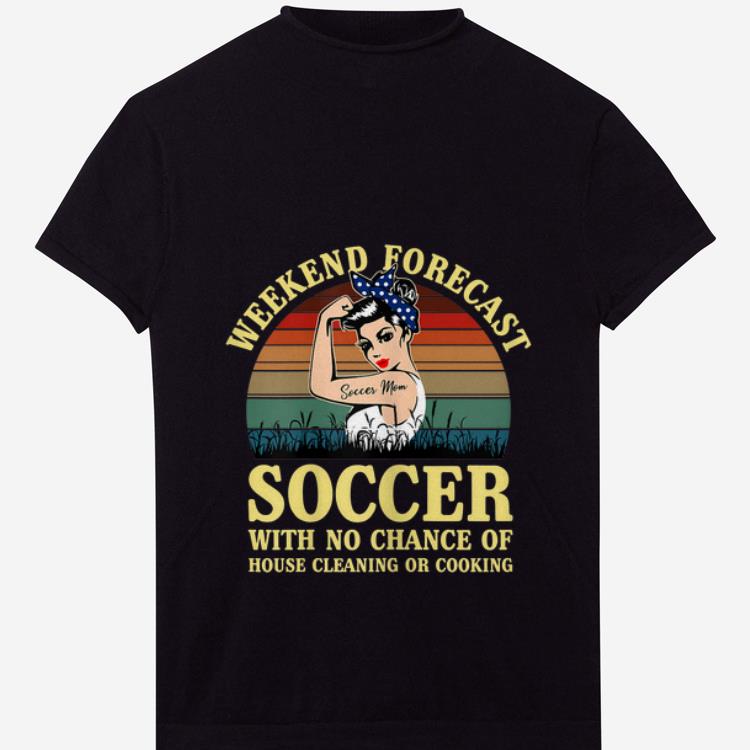 Premium Weekend Forecast Soccer With No Chance Cleaning And Cooking Vintage shirt 1 - Premium Weekend Forecast Soccer With No Chance Cleaning And Cooking Vintage shirt