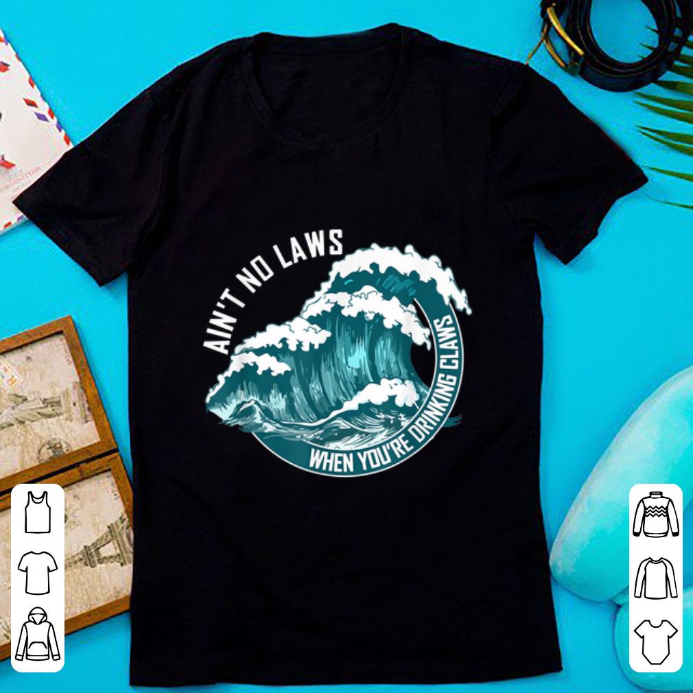 Pretty Ain t No Laws When Drinking Claws Summer Wave shirt 1 - Pretty Ain't No Laws When Drinking Claws Summer Wave shirt