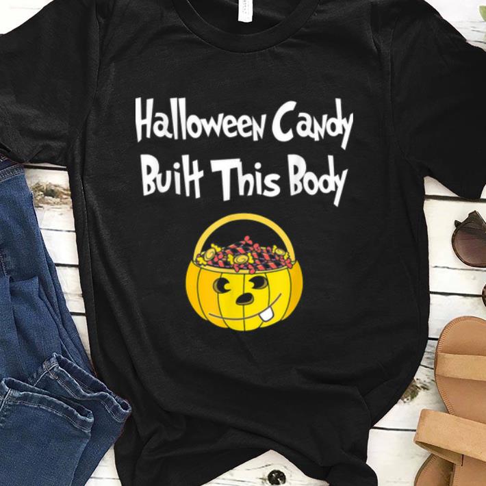Pretty Halloween Candy Built This Body Womens Mens Funny shirt 1 - Pretty Halloween Candy Built This Body Womens Mens Funny shirt