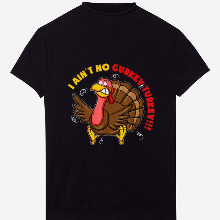 Pretty I Ain t No Gurkey Turkey Hyperactive Family shirts 1 - Pretty I Ain't No Gurkey Turkey Hyperactive Family shirts