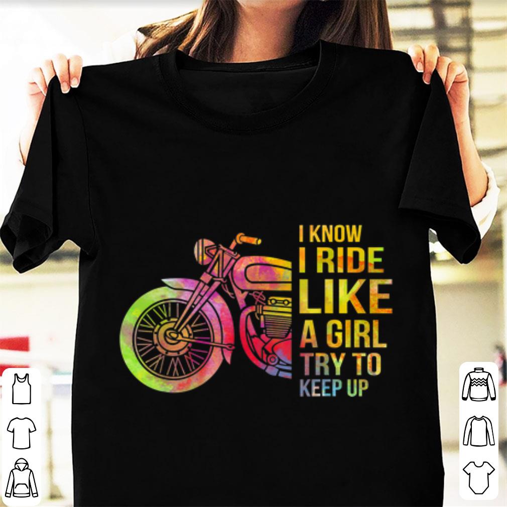 Pretty I Know I Ride Like A Girl Try To Keep Up Motorcycle shirt 1 - Pretty I Know I Ride Like A Girl Try To Keep Up Motorcycle shirt