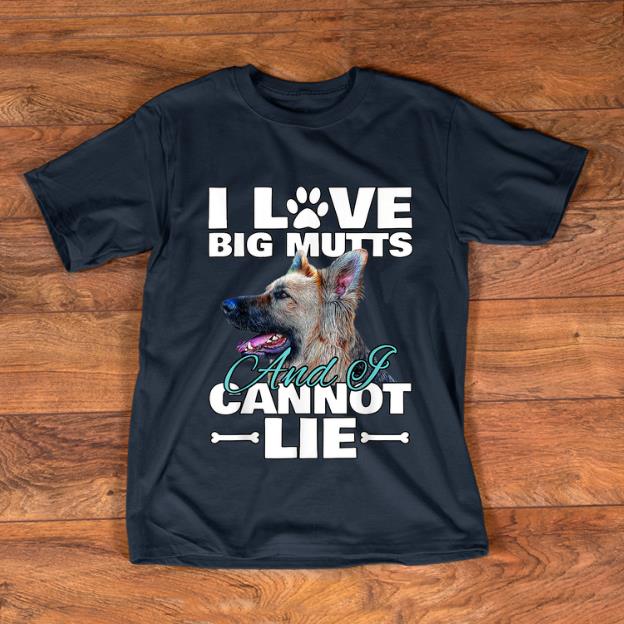 Pretty I Love Big Mutts And I Cannot Lie German Shepherd shirt 1 - Pretty I Love Big Mutts And I Cannot Lie German Shepherd shirt