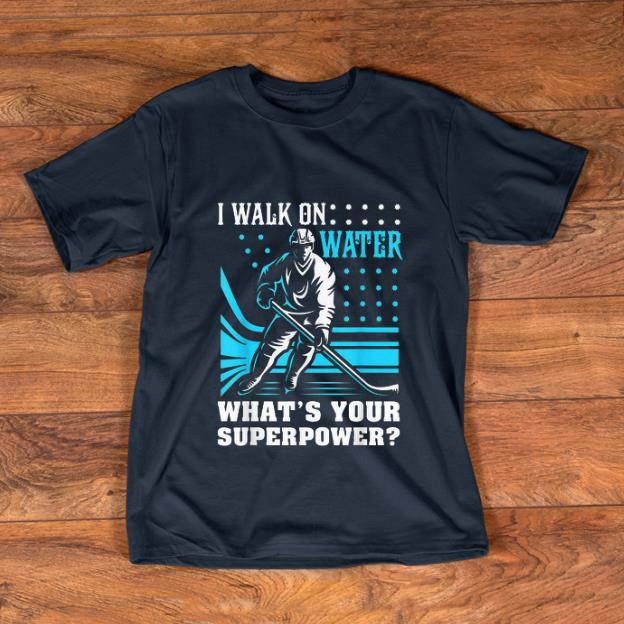 Pretty I Walk On Water What s Your Superpower shirt 1 - Pretty I Walk On Water What's Your Superpower shirt