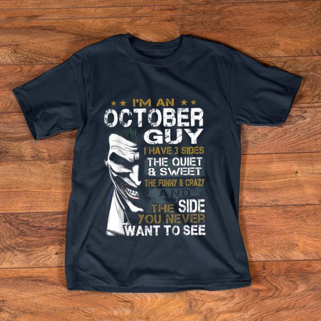 Pretty I m An October Guy I Have 3 sides The Quiet And Sweet Joker shirt 1 - Pretty I'm An October Guy I Have 3 sides The Quiet And Sweet Joker shirt