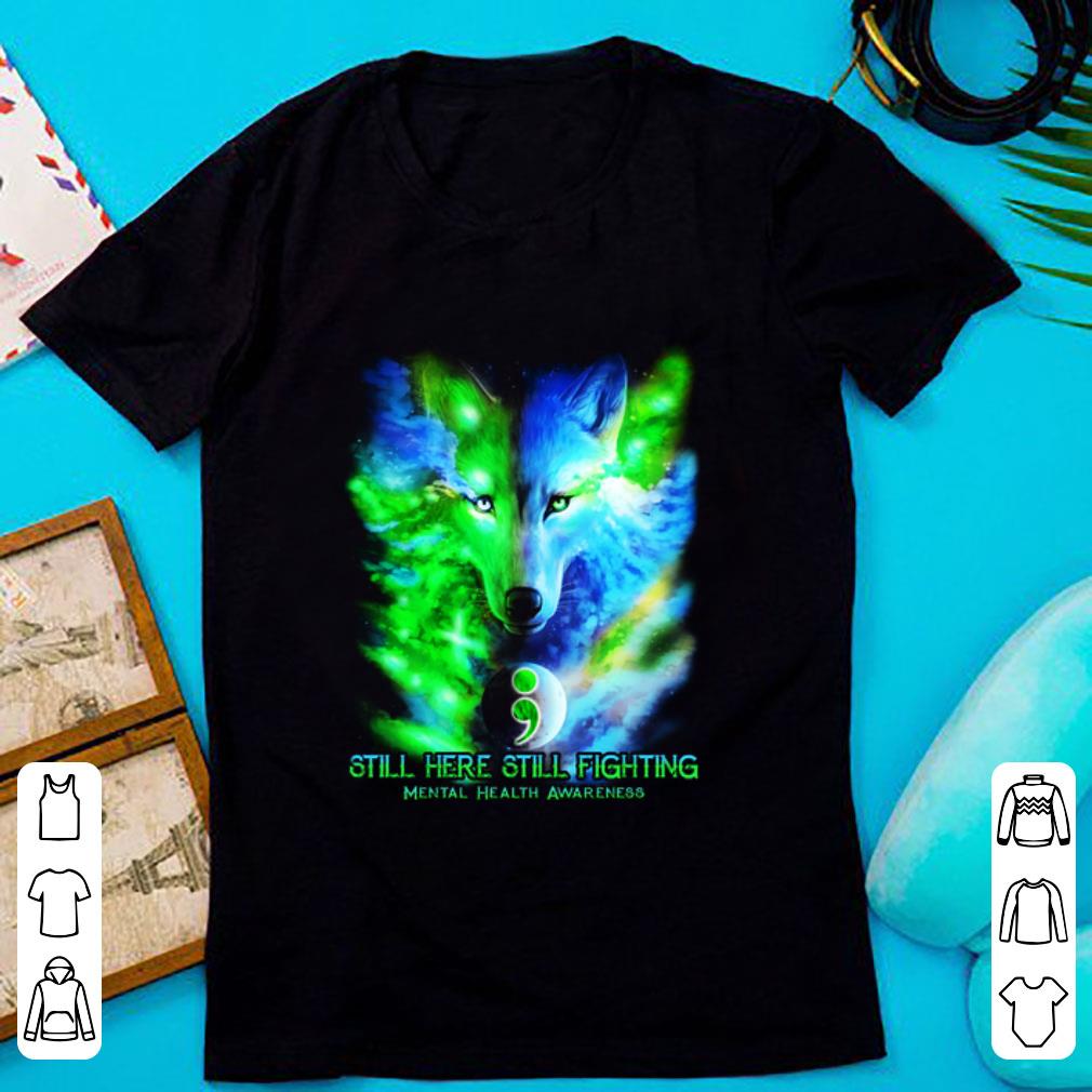 Pretty Still Here Still Fighting Mental Health Awareness Wolf Colorful shirt 1 - Pretty Still Here Still Fighting Mental Health Awareness Wolf Colorful shirt