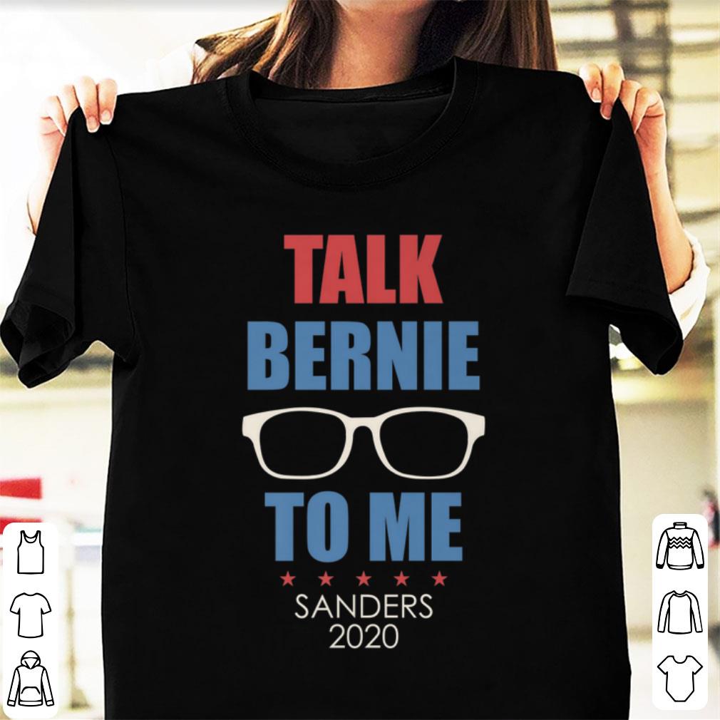 Pretty Talk Bernie To Me Sanders 2020 shirt 1 - Pretty Talk Bernie To Me Sanders 2020 shirt