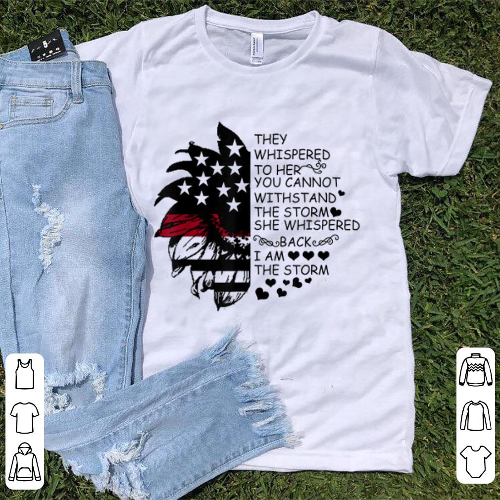 Pretty They Whispered To Her You Cannot Withstand The Storm America Snflower shirt 1 - Pretty They Whispered To Her You Cannot Withstand The Storm America Snflower shirt