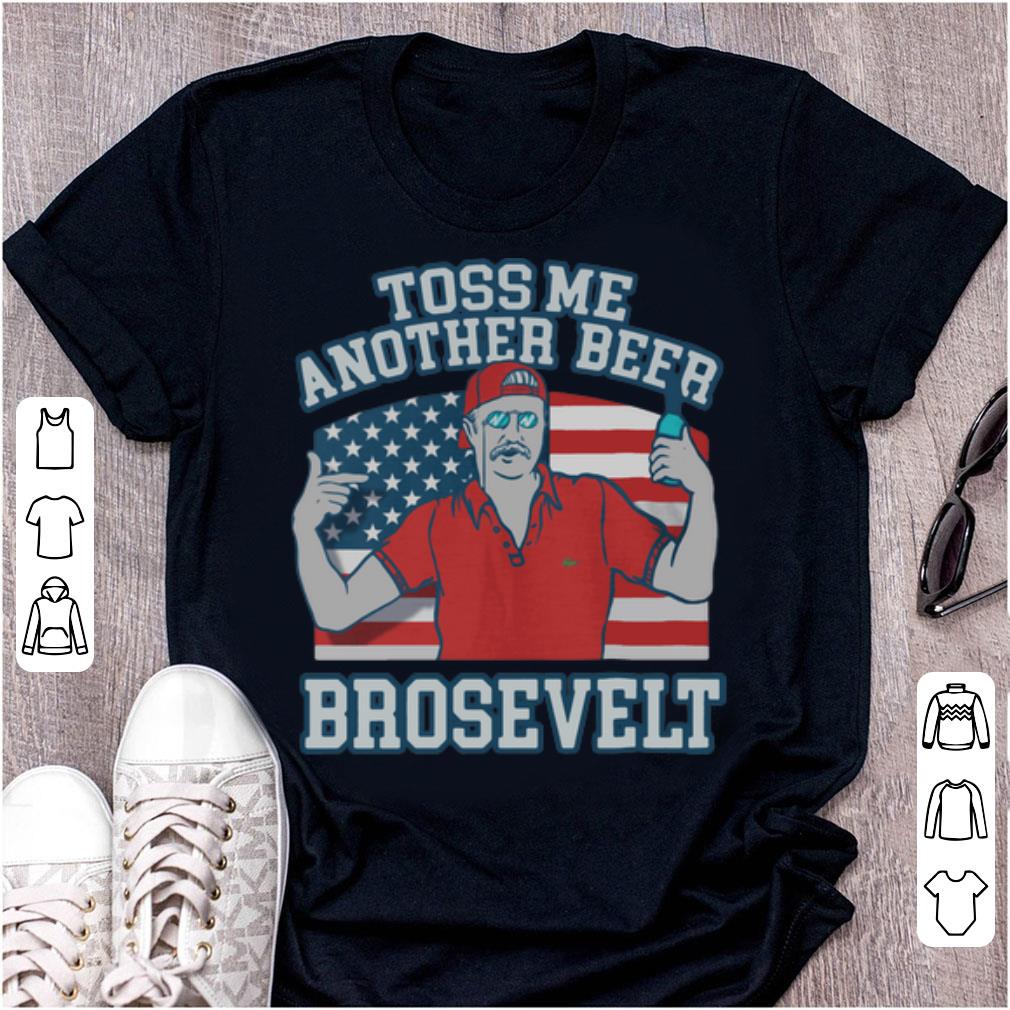 Pretty Toss Me Another Beer Brosevelt Teddy Roosevelt shirt 1 - Pretty Toss Me Another Beer Brosevelt Teddy Roosevelt shirt