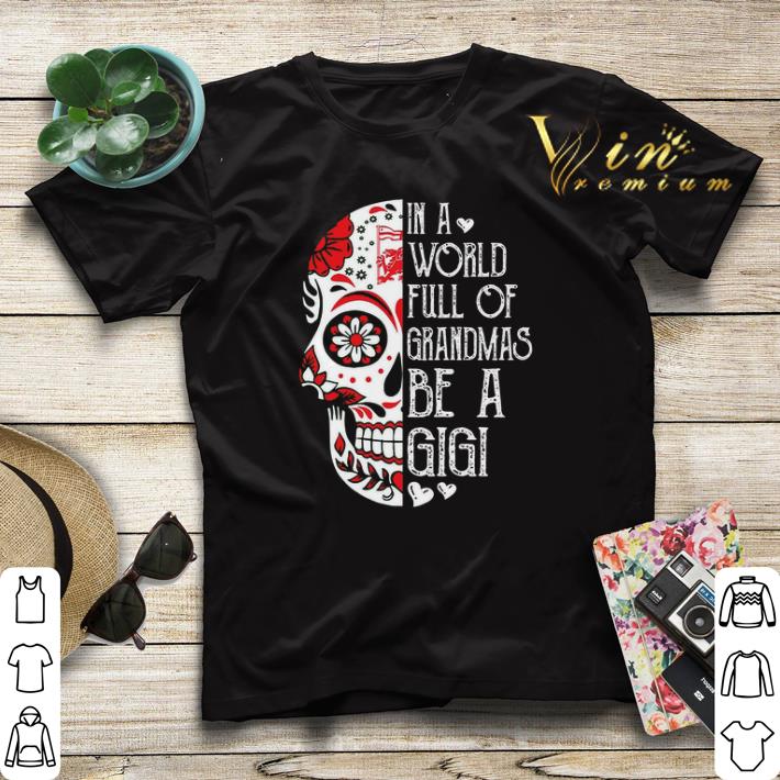 Skull Tattoo In A World Full Of Grandmas Be A Gigi shirt sweater Skull Tattoo In A World Full Of Grandmas Be A Gigi shirt sweater 4 - Skull Tattoo In A World Full Of Grandmas Be A Gigi shirt sweater