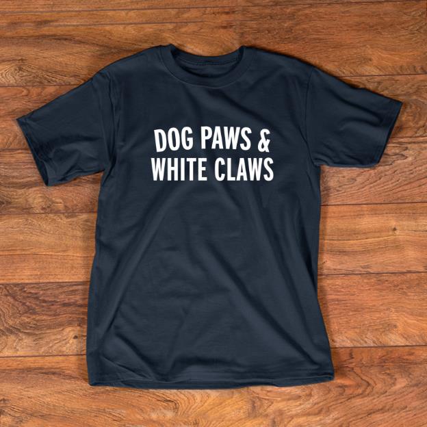 Top Dog Paws And White Claws shirt 1 - Top Dog Paws And White Claws shirt