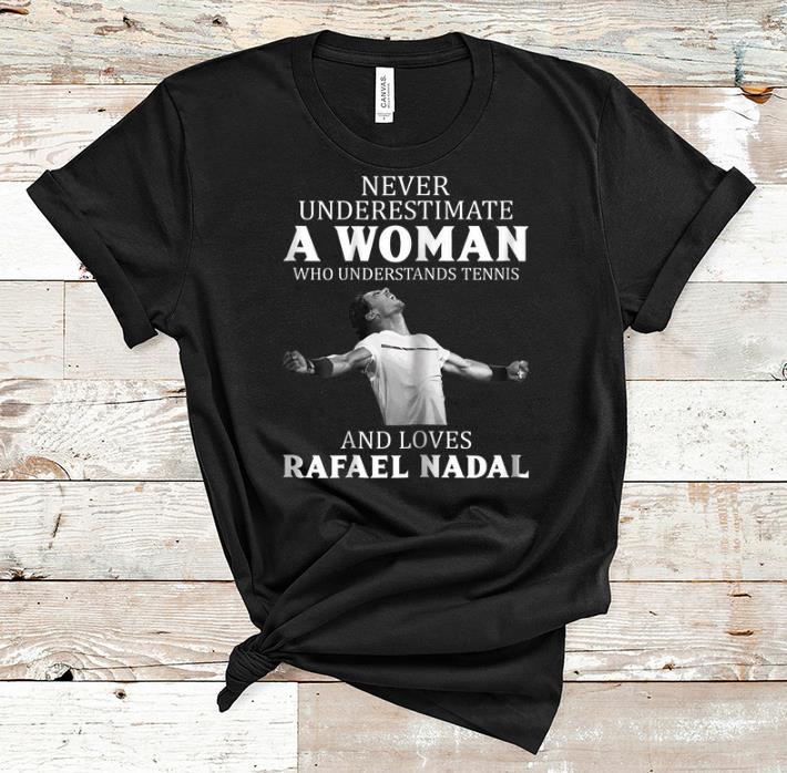 Top Never Underestimate A Woman Who Understands Tennis And Love Rafael Nadal shirt 1 - Top Never Underestimate A Woman Who Understands Tennis And Love Rafael Nadal shirt