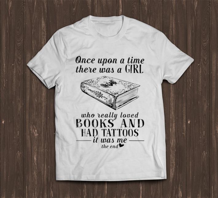 Top Once Upon A Time There Was A Girl Who Really Loved Books And Had Tatoos shirt 1 - Top Once Upon A Time There Was A Girl Who Really Loved Books And Had Tatoos shirt