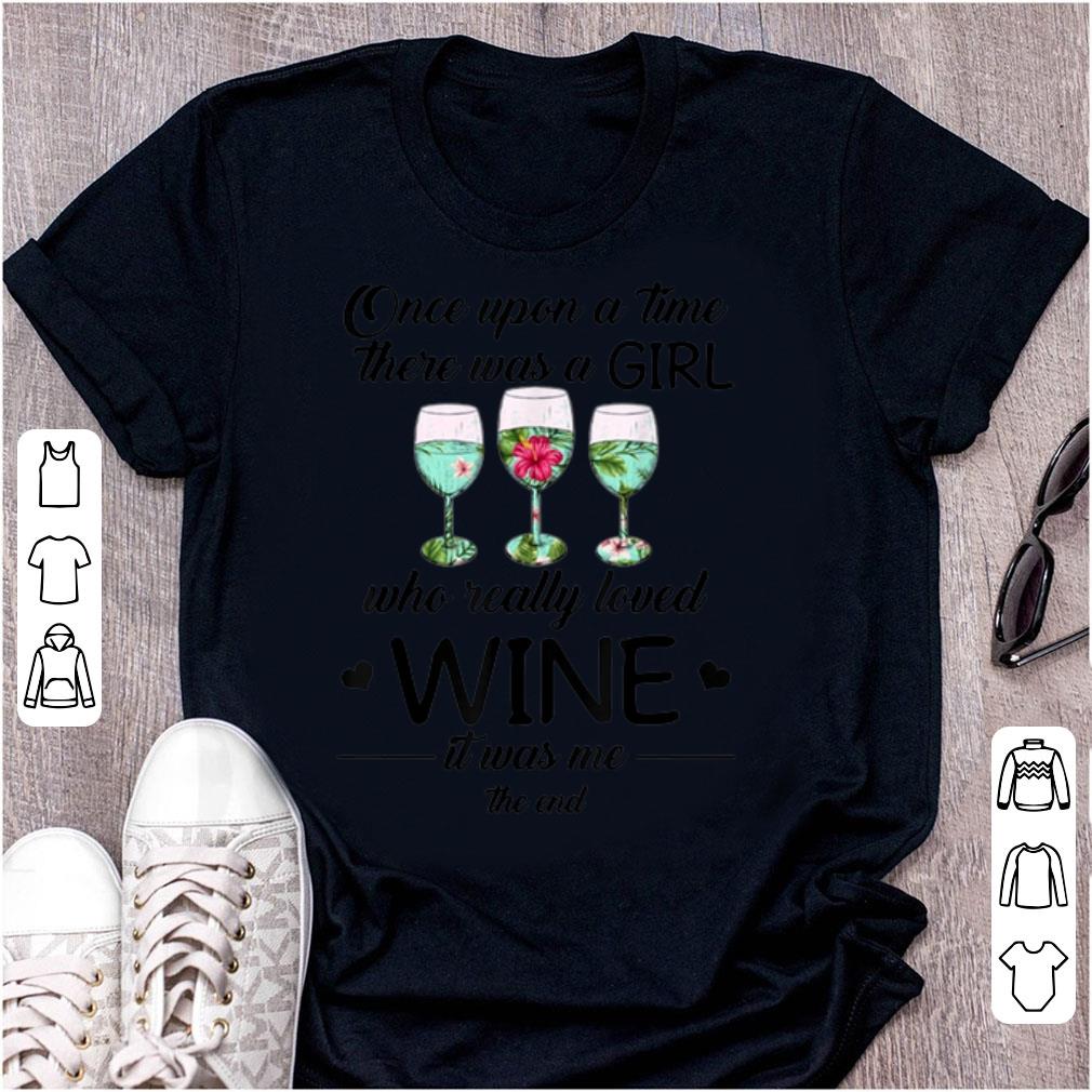 Top Once Upon A Time There Was A Girl Who Really Loved Wine It Was Me The End shirt 1 - Top Once Upon A Time There Was A Girl Who Really Loved Wine It Was Me The End shirt